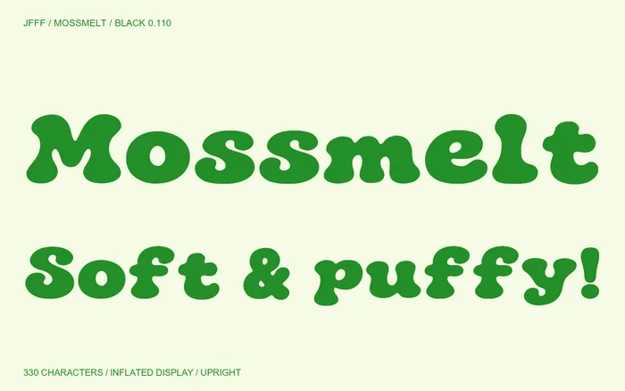 Mossmelt: Soft & puffy! Upright inflated display type.