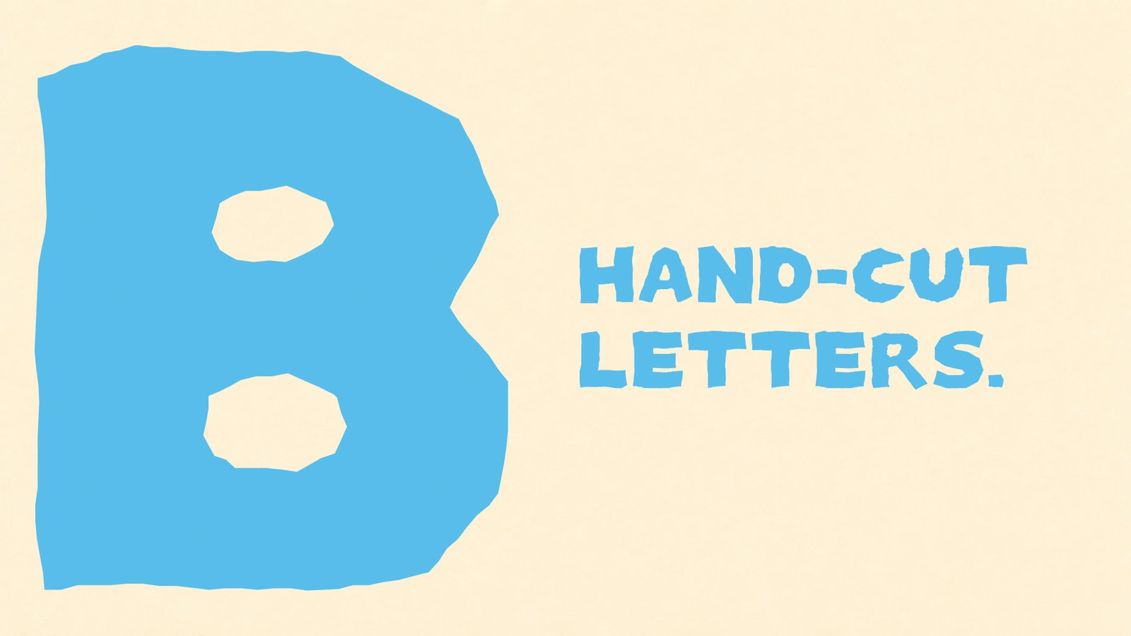 Broad B: HAND-CUT LETTERS.