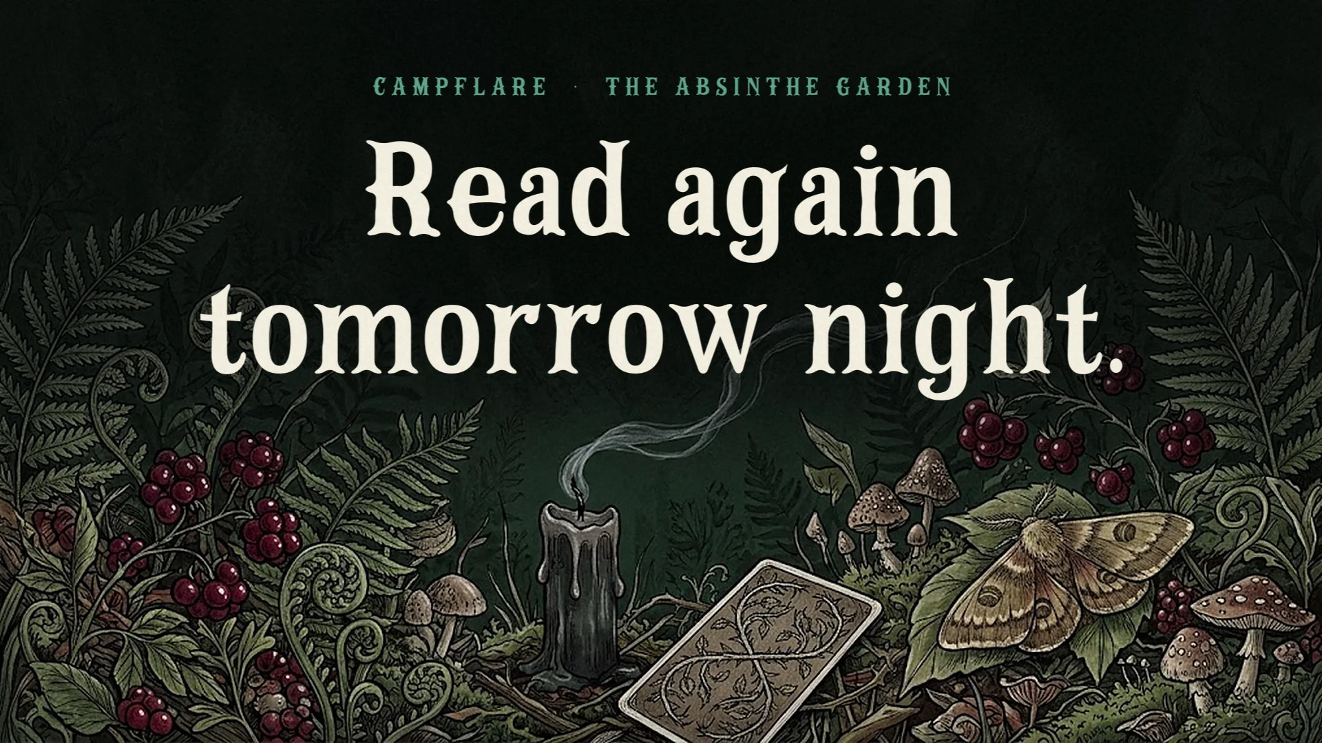 A snuffed candle and a face-down tarot card among berries and moths under the closing words Read again tomorrow night. in cream Campflare.