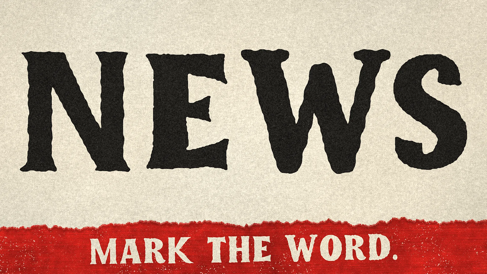The word NEWS set huge in black on newsprint above a torn red band reading MARK THE WORD.