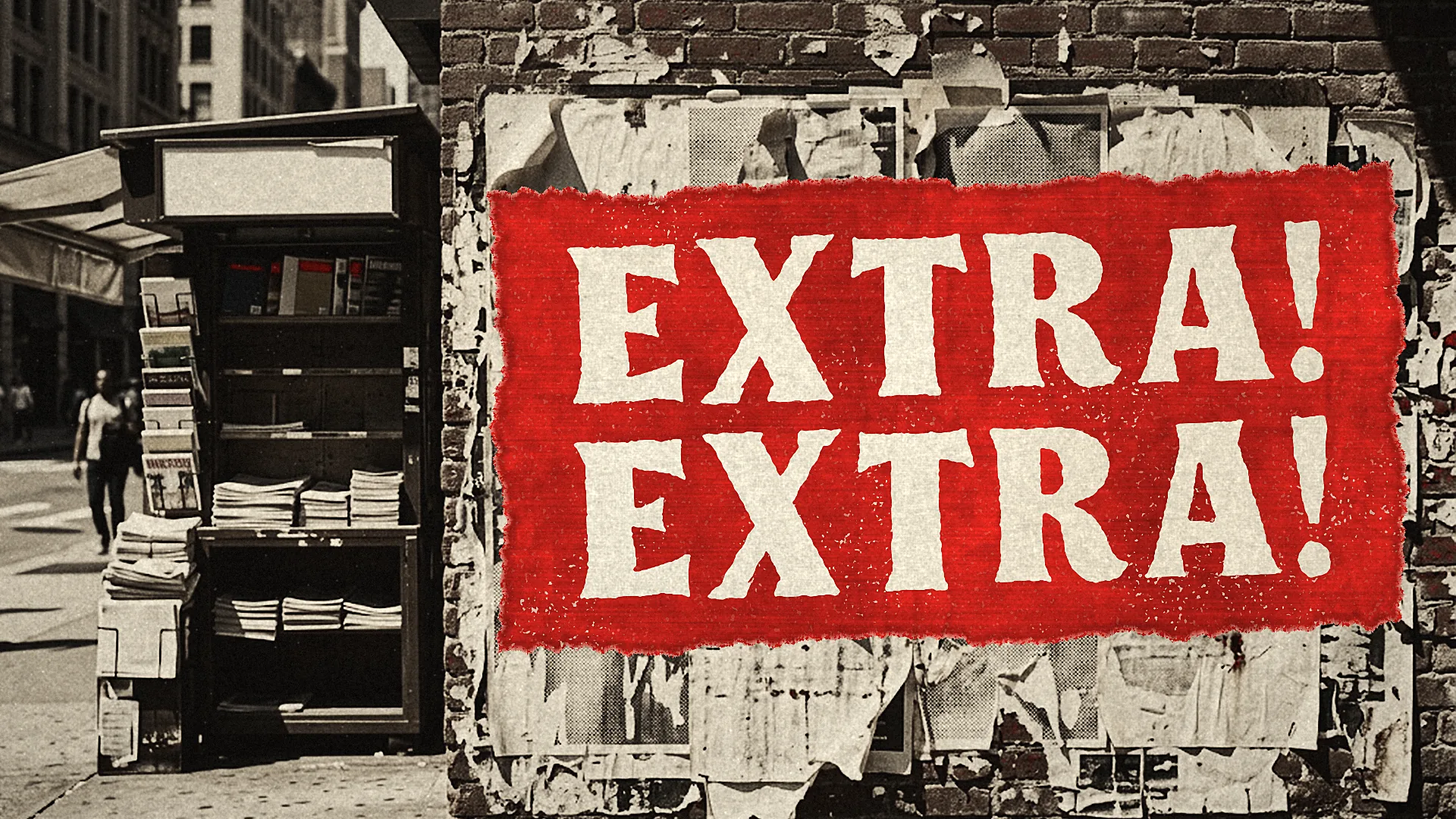 A red poster reading EXTRA! EXTRA! in cream letters, pasted over torn bills on a brick wall beside a newsstand.