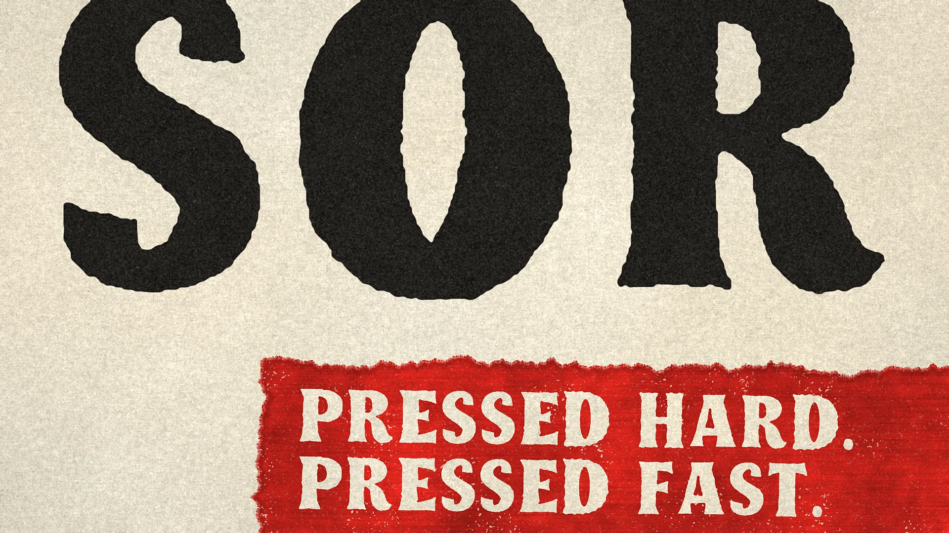 Giant S, O and R with rough, hard-pressed edges above the red label PRESSED HARD. PRESSED FAST.