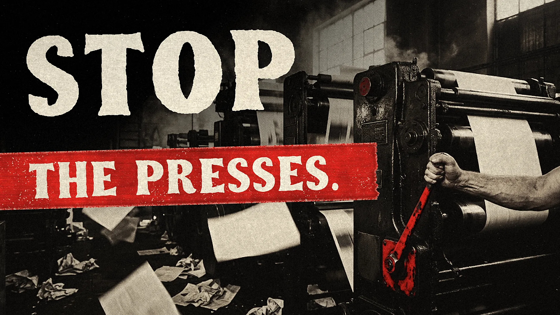 A bare arm pulls the red stop lever of a running newspaper press under the headline STOP THE PRESSES.