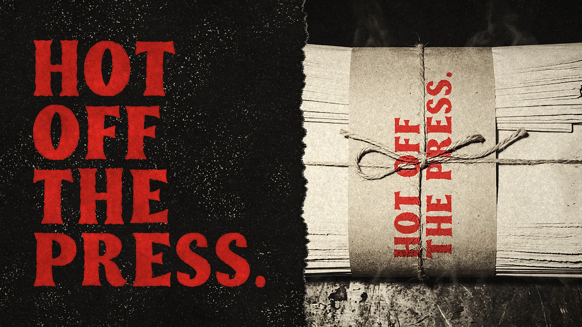 A bundle of fresh newspapers tied with twine and wrapped in a paper band reading HOT OFF THE PRESS., beside the same words set in red.