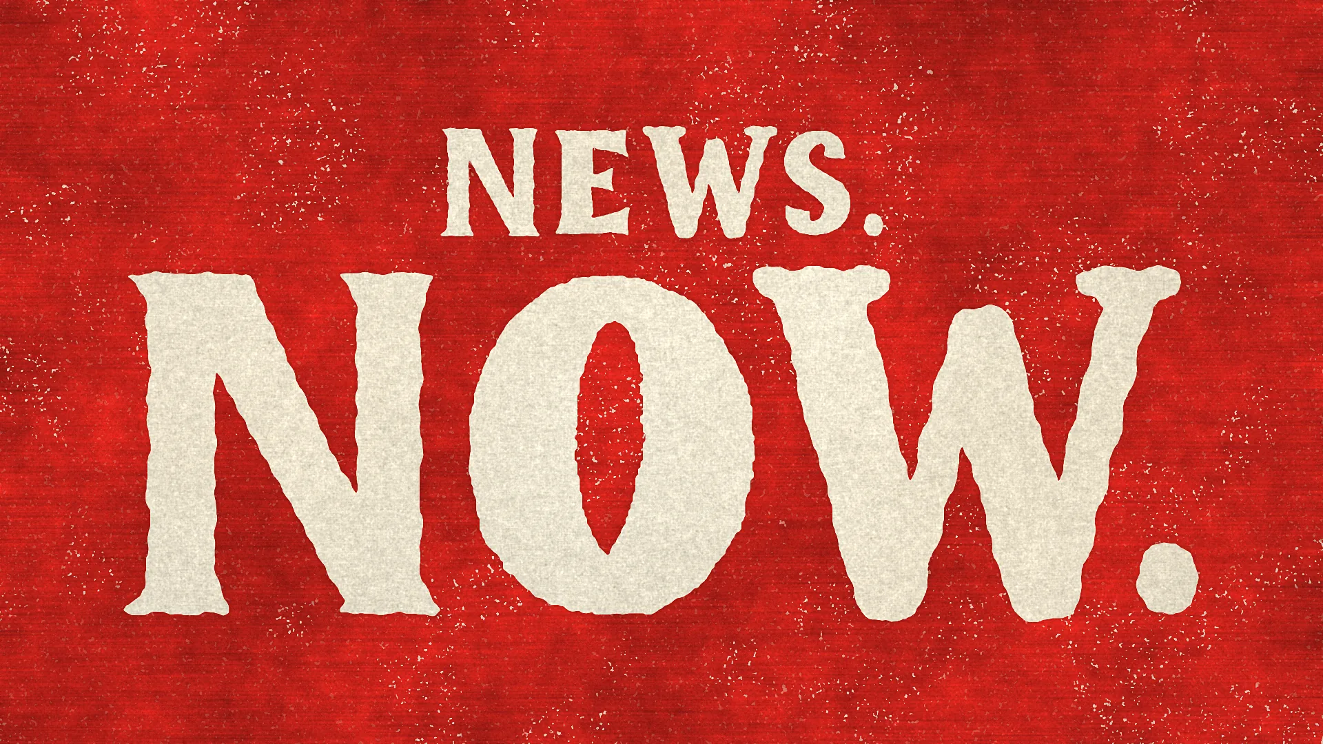 NEWS. in small cream letters above a much larger NOW., on a full textured red ink field.